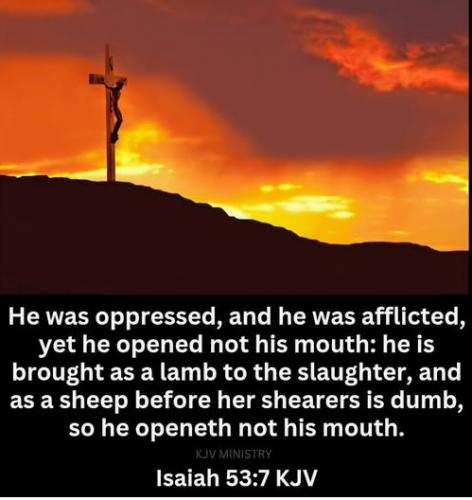 041625 - He was oppressed Isa 53-7