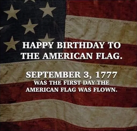 9-3-25 Happy Birthday to the American Flag