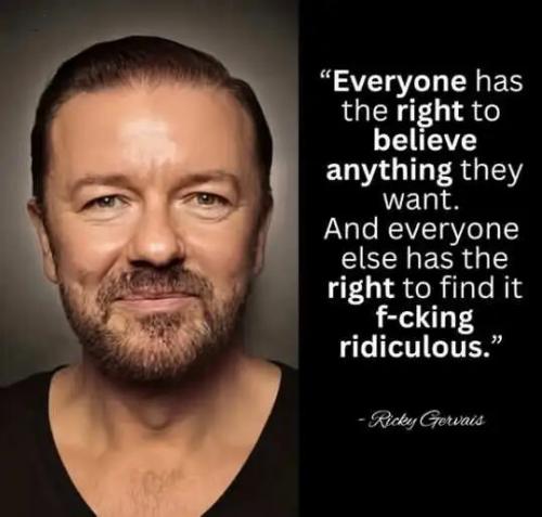 quote-gervais-everyone-right-believe-else-fcking-ridiculous.jpg