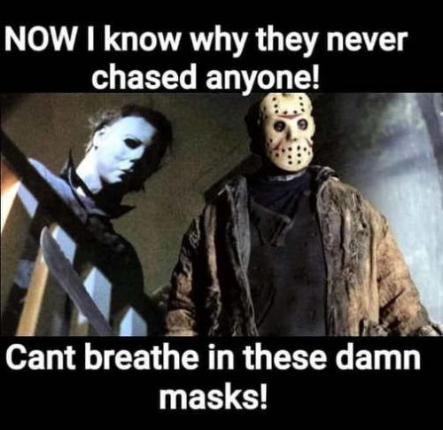 now-i-know-why-they-never-chased-anyone-cant-breath-in-damn-masks-jason-michael-myers