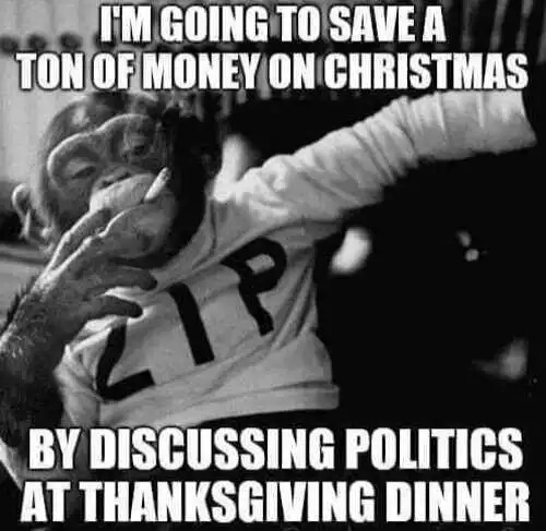 im-going-to-save-ton-of-money-on-christmas-by-discussing-politics-at-thanksgiving.jpg