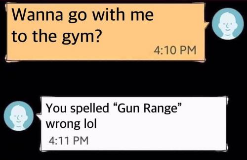 Gym - You spelled 'gun range' wrong