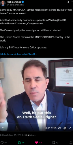 Screenshot 2026-03-25 at 14-32-57 Rick Sanchez on X Somebody MANIPULATED the market right before Trump’s “War is over” announcement. And that somebody has faces — people in Washington DC White House Chairmen Congressmen. That’[...]