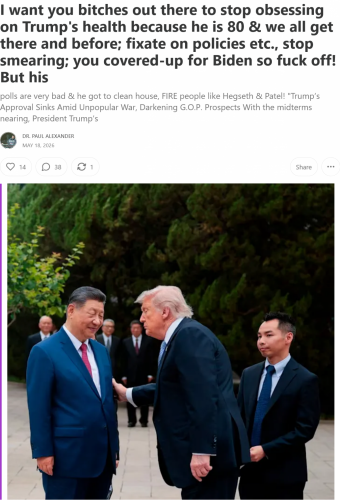 Screenshot 2026-05-18 at 15-27-53 I want you bitches out there to stop obsessing on Trump's health because he is 80 & we all get there and before fixate on policies etc. stop smearing you covered-up for Biden so fuck off! But [...]