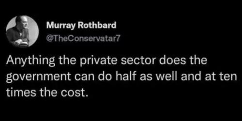 x-rothbard-anything-private-sector-government-half-as-well-10-times-the-cost.jpg