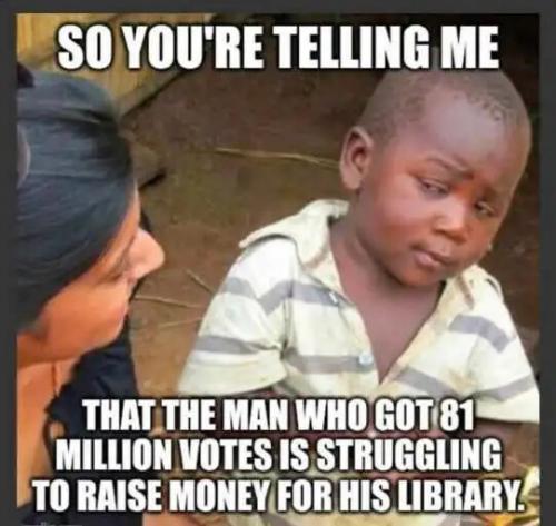 telling-me-biden-got-81-million-votes-cant-raise-money-for-library.jpg